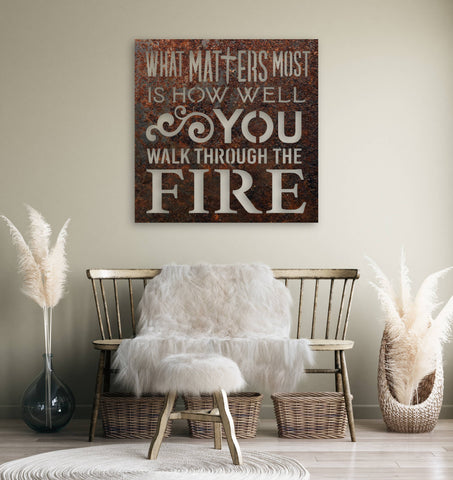 RUSTIC METAL "WHAT MATTERS MOST...WALK THROUGH FIRE" SIGN - FIG TREE ~Treasures for the Heart & Home~™