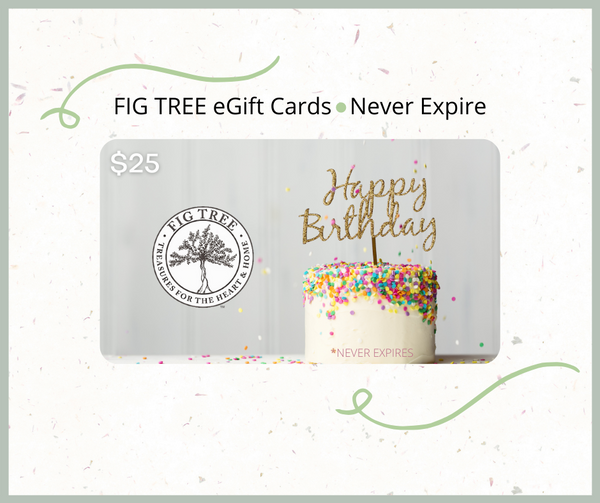 eGift Card - Happy Birthday! - FIG TREE ~Treasures for the Heart & Home~™