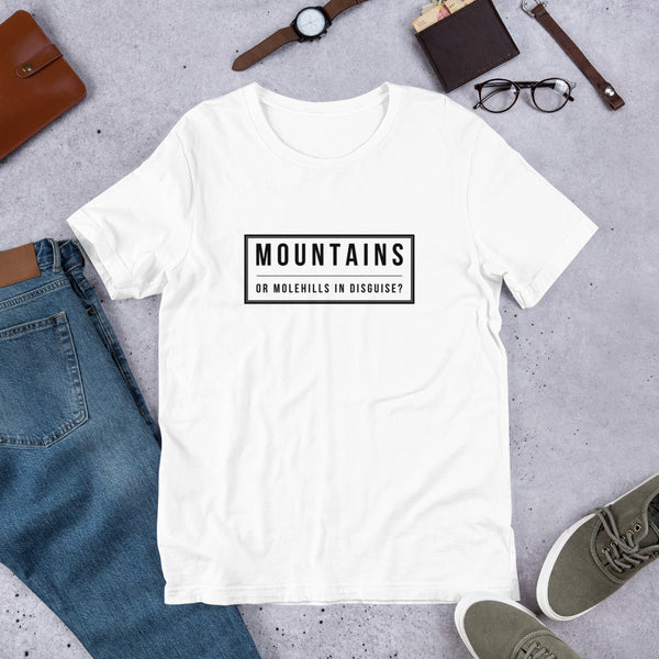 Mountains or Molehills? T-Shirt - FIG TREE ~Treasures for the Heart & Home~™